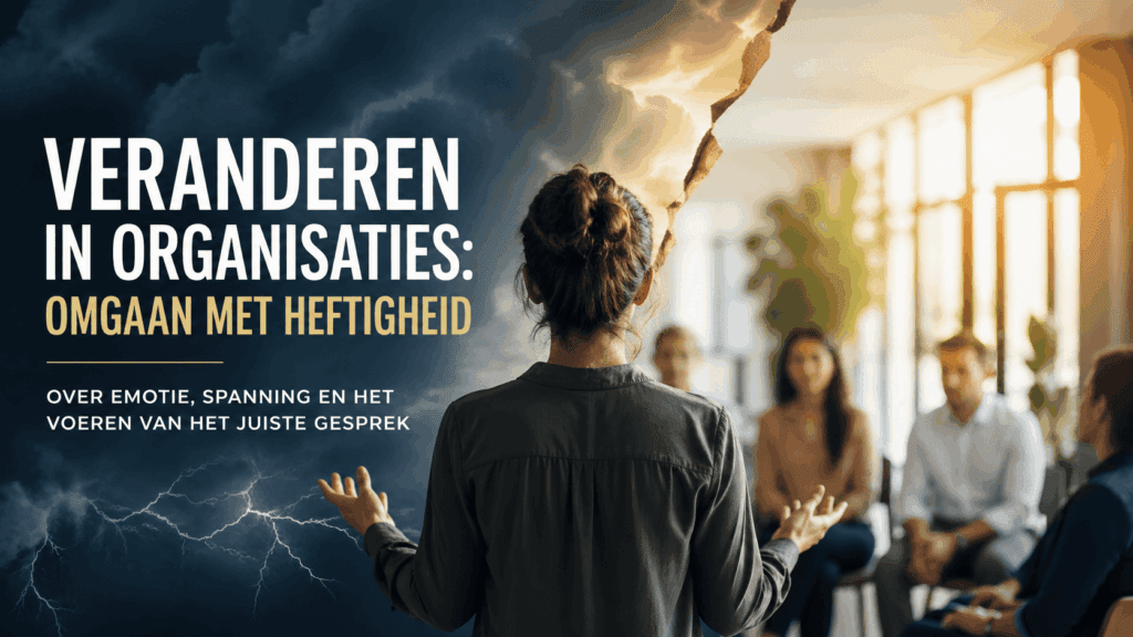 Veranderen in organisaties: omgaan met heftigheid